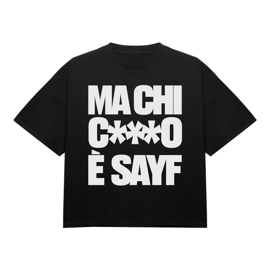 T-shirt "MA CHI C***O È SAYF"